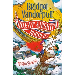 Bridget Vanderpuff and the Great Airship Robbery #3 - by  Martin Stewart (Paperback) - 1 of 1