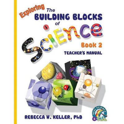 Exploring the Building Blocks of Science Book 2 Teacher's Manual - by  Rebecca W Keller (Paperback)