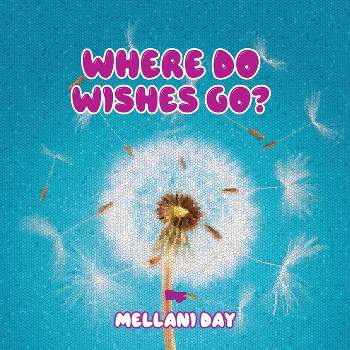 Where Do Wishes Go? - Large Print by  Mellani Day (Paperback)