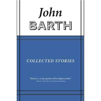 Collected Stories - (American Literature) by  John Barth (Hardcover)