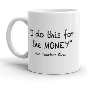 Crazy Dog T-Shirts I Do This For The Money Mug Funny Teacher Humor Coffee Cup - 11oz - 1 of 4