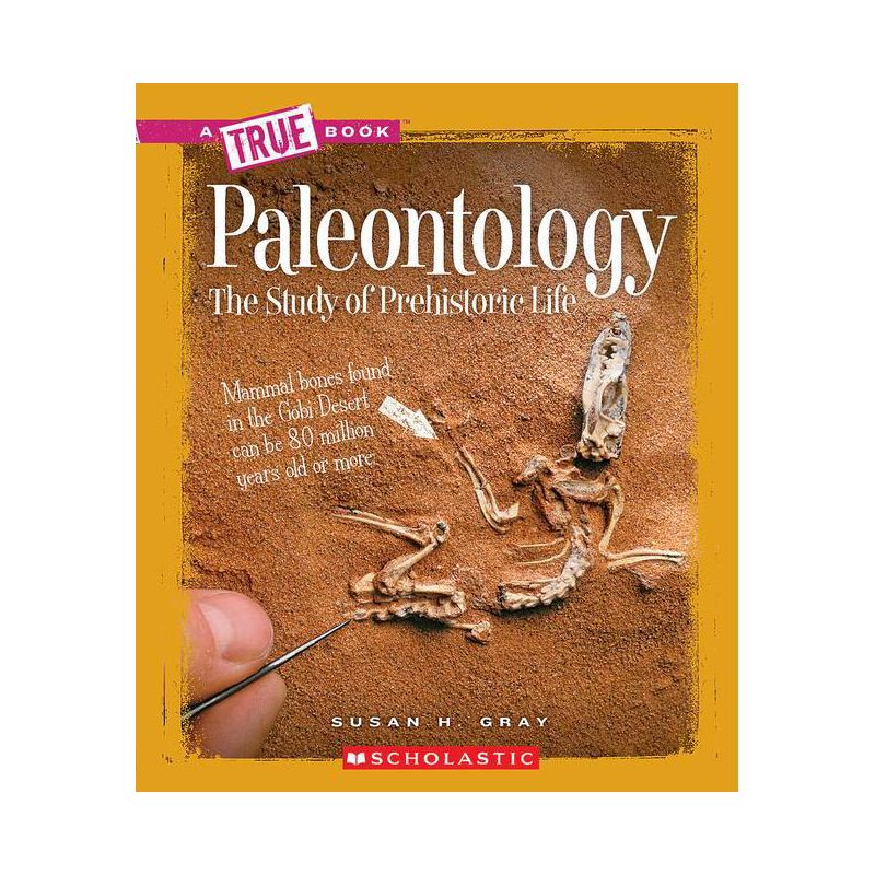 Paleontology (a True Book: Earth Science) - (A True Book (Relaunch)) by  Susan H Gray (Paperback), 1 of 2