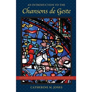 Introduction to the Chansons de Geste - (New Perspectives on Medieval Literature: Authors and Traditi) by  Catherine M Jones (Hardcover) - 1 of 1