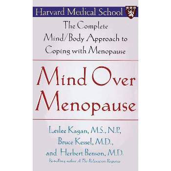 Mind Over Menopause - by  Herbert Benson & Leslee Kagan & Bruce Kessel (Paperback)