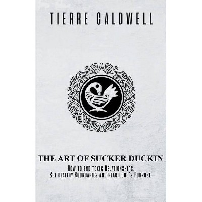 The Art of Sucker Duckin - by  Tierre D Caldwell (Paperback)