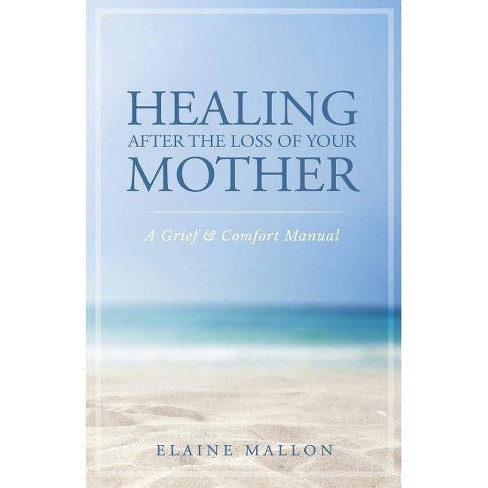 Healing After The Loss Of Your Mother By Elaine Mallon Paperback - 