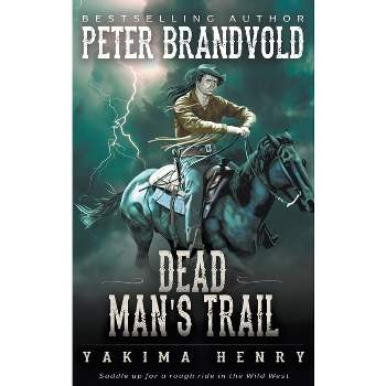 Dead Man's Trail - (Yakima Henry) by  Peter Brandvold (Paperback)