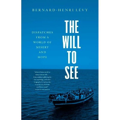 The Will to See - by  Bernard-Henri Levy (Hardcover)