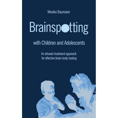 Brainspotting with Children and Adolescents - by  Monika Baumann (Paperback)