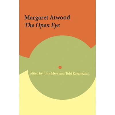 Margaret Atwood: The Open Eye - (Reappraisals: Canadian Writers) by  John Moss & Tobi Kozakewich (Paperback)