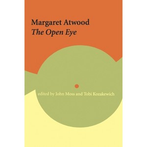 Margaret Atwood: The Open Eye - (Reappraisals: Canadian Writers) by  John Moss & Tobi Kozakewich (Paperback) - 1 of 1