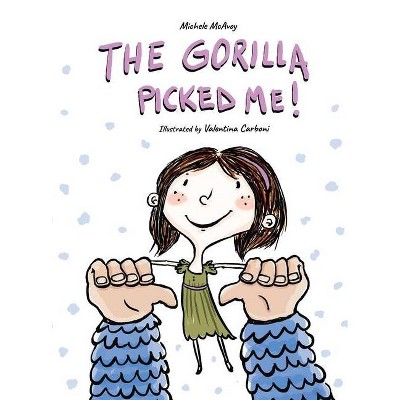 The Gorilla Picked Me! - by  Michele McAvoy (Hardcover)