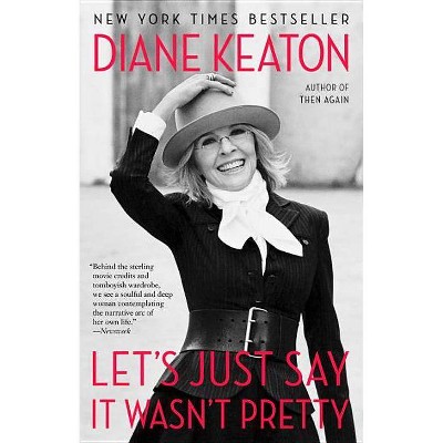 Let's Just Say It Wasn't Pretty - by  Diane Keaton (Paperback)