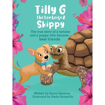 Tilly G The Tortoise & Skippy - by  Karen Sisneros (Hardcover)