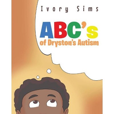 ABC's of Dryston's Autism - by  Ivory Sims (Paperback)