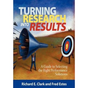 Turning Research Into Results - by  Richard E Clarke & Fred Estes & Richard E Clark (Paperback) - 1 of 1