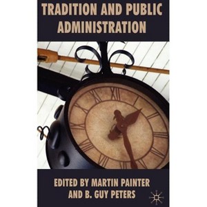 Tradition and Public Administration - by  Martin Painter (Hardcover) - 1 of 1