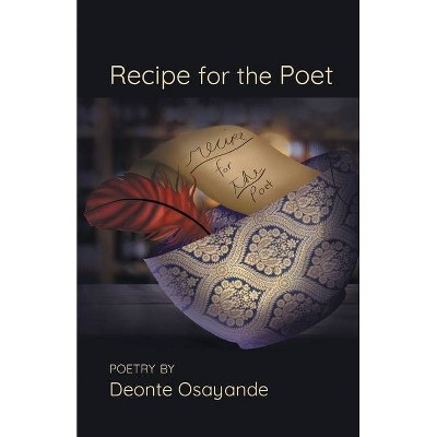 Recipe for the Poet - by  Deonte Osayande (Paperback)