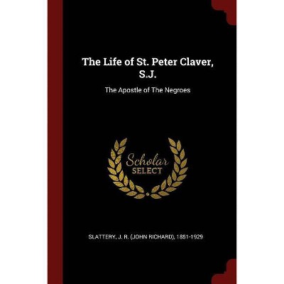 The Life of St. Peter Claver, S.J. - (Paperback)