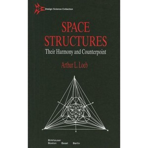 Space Structures - (Design Science Collection) by  Arthur L Loeb (Hardcover) - 1 of 1