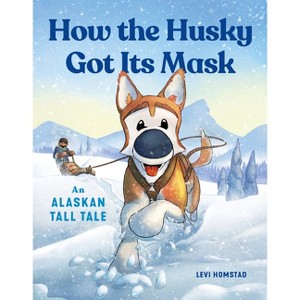 How the Husky Got Its Mask - by  Levi Homstad (Paperback) - 1 of 1