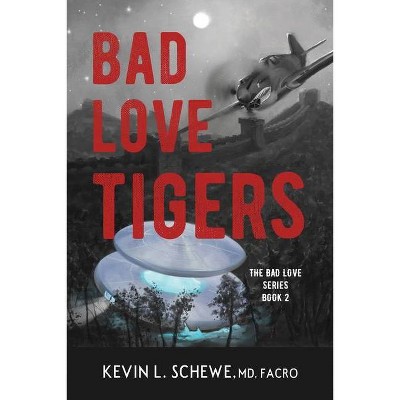 Bad Love Tigers - by  Kevin L Schewe (Paperback)