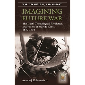 Imagining Future War - by  Antulio Echevarria (Hardcover) - 1 of 1