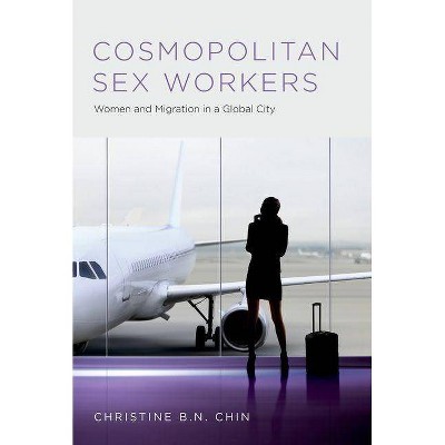 Cosmopolitan Sex Workers - (Oxford Studies in Gender and International Relations) by  Christine B N Chin (Paperback)