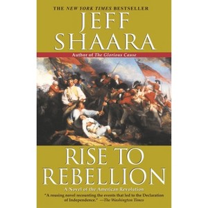 Rise to Rebellion - (American Revolutionary War) by  Jeff Shaara (Paperback) - 1 of 1