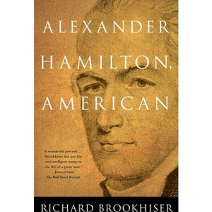 Alexander Hamilton, American - Annotated by  Richard Brookhiser (Paperback) - 1 of 1