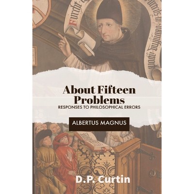 About Fifteen Problems - by  Albertus Magnus & D P Curtin (Paperback)