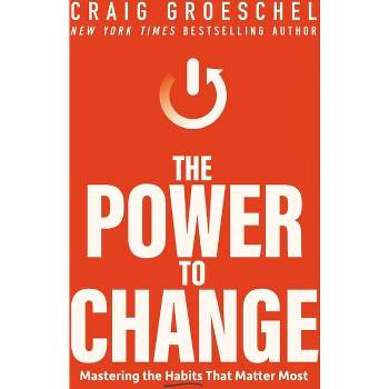 The Power to Change - by  Craig Groeschel (Hardcover)