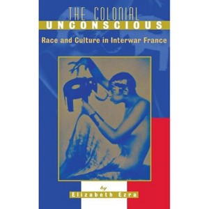 The Colonial Unconscious - by  Elizabeth Ezra (Hardcover) - 1 of 1