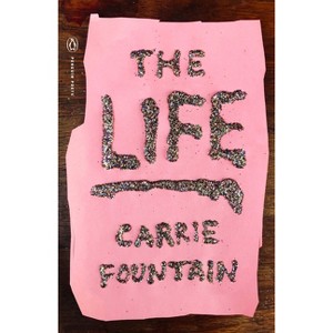 The Life - (Penguin Poets) by  Carrie Fountain (Paperback) - 1 of 1