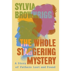 The Whole Staggering Mystery - by  Sylvia Brownrigg (Hardcover) - 1 of 1