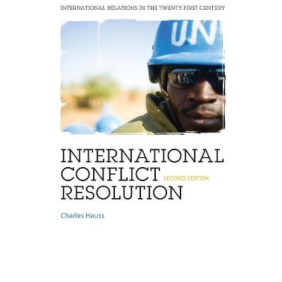 International Conflict Resolution - (International Relations for the 21st Century) 2nd Edition by  Charles Hauss (Paperback)