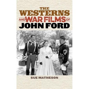 Westerns and War Films of John Ford - (Film and History) by  Sue Matheson (Hardcover) - 1 of 1