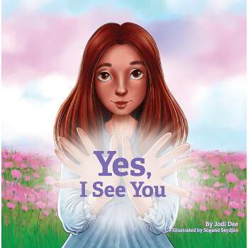 Yes, I See You - by  Jodi Dee (Hardcover)
