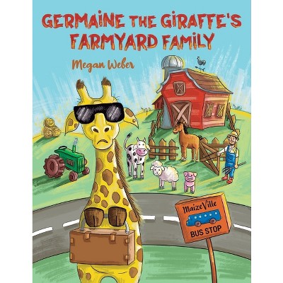 Germaine the Giraffe's Farmyard Family - by  Megan Weber (Paperback)