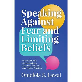 Speaking Against Fear and Limiting Beliefs - by  Omolola S Lawal (Paperback)