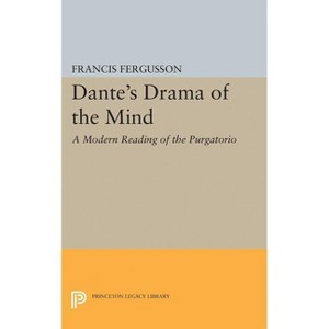 Dante's Drama of the Mind - (Princeton Legacy Library) by  Francis Fergusson (Paperback) - 1 of 1