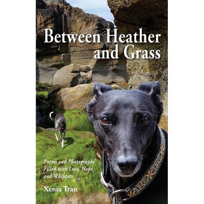 Between Heather and Grass - by  Xenia Tran (Paperback)