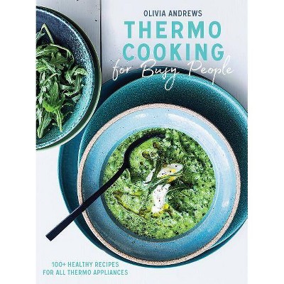 Thermo Cooking for Busy People - by  Olivia Andrews (Paperback)