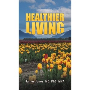 Healthier Living - by  Jones (Hardcover) - 1 of 1