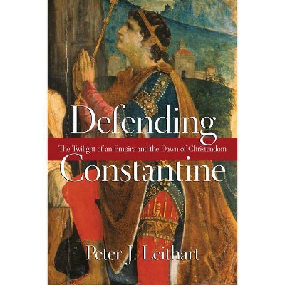 Defending Constantine - by  Peter J Leithart (Paperback)