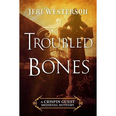 Troubled Bones - (Crispin Guest Medieval Mystery) by  Jeri Westerson (Paperback)