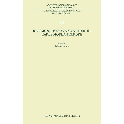 Religion, Reason and Nature in Early Modern Europe - (International Archives of the History of Ideas Archives Inte) by  R Crocker (Hardcover)