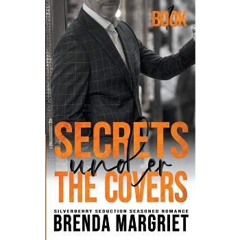 Secrets Under the Covers - (Silverberry Seduction Seasoned Romance) by  Brenda Margriet (Paperback)
