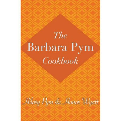 The Barbara Pym Cookbook - by  Hilary Pym & Honor Wyatt (Paperback)