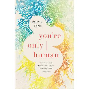 You're Only Human - by  Kelly M Kapic (Hardcover)